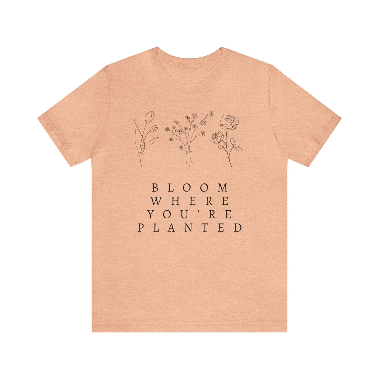 Printify T-Shirt Bloom Where You're Planted Short Sleeve Tee